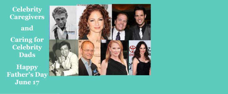 Celebrity Spotlight – Caring for Celeb Dads and Celeb Caregivers of Dads